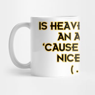 Is Heaven Missing an Angel?  'Cause you got Nice Cans! Mug